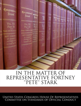 In the Matter of Representative Fortney ''Pete'' Stark