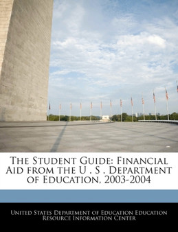 The Student Guide : Financial Aid from the U . S . Department of Education, 2003-2004
