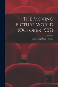 The Moving Picture World (October 1907) by The Moving Picture World - Paperback