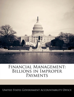 Financial Management : Billions in Improper Payments