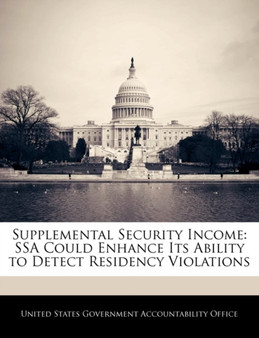 Supplemental Security Income : Ssa Could Enhance Its Ability to Detect Residency Violations