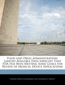 Food and Drug Administration : Limited Available Data Indicate That FDA Has Been Meeting Some Goals for Review of Medical Device Applications