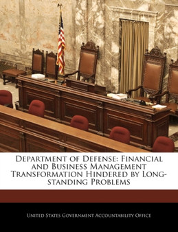 Department of Defense : Financial and Business Management Transformation Hindered by Long-Standing Problems