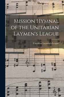 Mission Hymnal of the Unitarian Laymen's League by Unitarian Laymen's League - Paperback