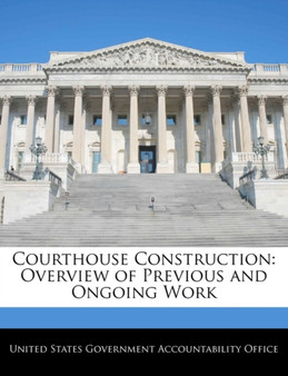 Courthouse Construction : Overview of Previous and Ongoing Work