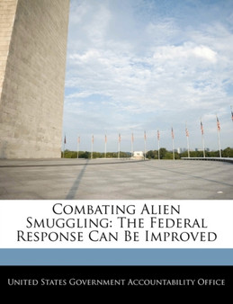 Combating Alien Smuggling : The Federal Response Can Be Improved
