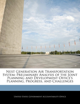 Next Generation Air Transportation System : Preliminary Analysis of the Joint Planning and Development Office's Planning, Progress, and Challenges