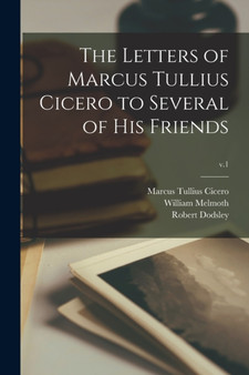 The Letters of Marcus Tullius Cicero to Several of His Friends; v.1 by Marcus Tullius Cicero - Paperback