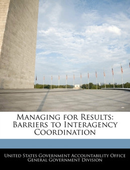 Managing for Results : Barriers to Interagency Coordination