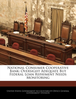 National Consumer Cooperative Bank : Oversight Adequate But Federal Loan Repayment Needs Monitoring