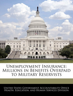 Unemployment Insurance : Millions in Benefits Overpaid to Military Reservists