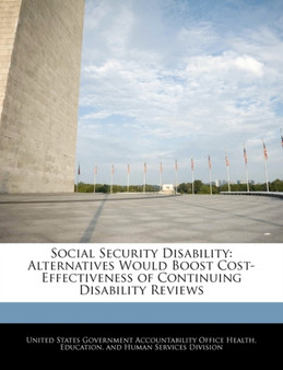 Social Security Disability : Alternatives Would Boost Cost-Effectiveness of Continuing Disability Reviews
