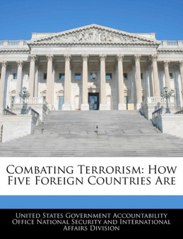Combating Terrorism : How Five Foreign Countries Are