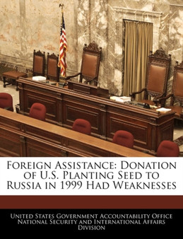 Foreign Assistance : Donation of U.S. Planting Seed to Russia in 1999 Had Weaknesses