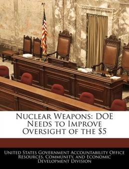 Nuclear Weapons : Doe Needs to Improve Oversight of the $5