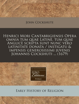 Henrici Mori Cantabrigiensis Opera Omnia Tum Quae Latin , Tum Quae Anglic Scripta Sunt Nunc Vero Latinitate Donata / Instigatu & Impensis Generosissimi Juvenis Johannis Cockshuti ... (1679)