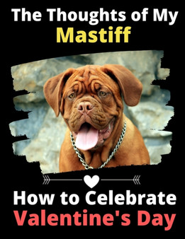 The Thoughts of My Mastiff : How to Celebrate Valentine's Day by Brightview Activity Books - Paperback