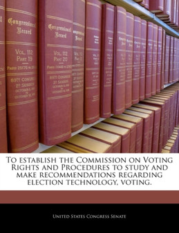 To Establish the Commission on Voting Rights and Procedures to Study and Make Recommendations Regarding Election Technology, Voting.