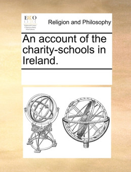 An Account of the Charity-Schools in Ireland.