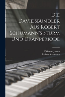 Die Davidsbundler aus Robert Schumann's Sturm und Dranperiode by Robert Schumann - Paperback