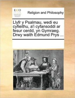 Llyfr y Psalmau, wedi eu cyfieithu, a'i cyfansoddi ar fesur cerdd, yn Gymraeg. Drwy waith Edmund Prys ...