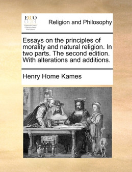 Essays on the principles of morality and natural religion. In two parts. The second edition. With alterations and additions.