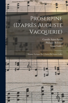 Proserpine (d'apres Auguste Vacquerie) : Drame Lyrique En 4 Actes De Louis Gallet by Saint-Saens Camille 1835-1921 - Paperback