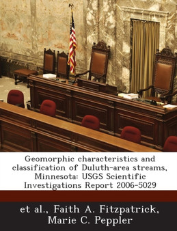 Geomorphic Characteristics and Classification of Duluth-Area Streams, Minnesota : Usgs Scientific Investigations Report 2006-5029