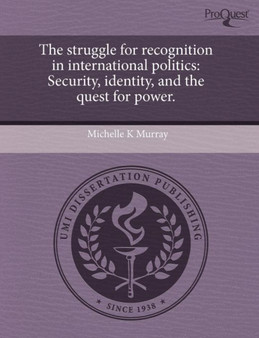 The struggle for recognition in international politics : Security, identity, and the quest for power.