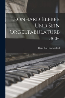 Leonhard Kleber und sein Orgeltabulaturbuch by Hans Karl Loewenfeld - Paperback