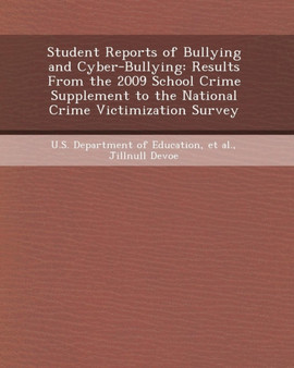Student Reports of Bullying and Cyber-Bullying : Results from the 2009 School Crime Supplement to the National Crime Victimization Survey