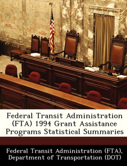 Federal Transit Administration (Fta) 1994 Grant Assistance Programs Statistical Summaries