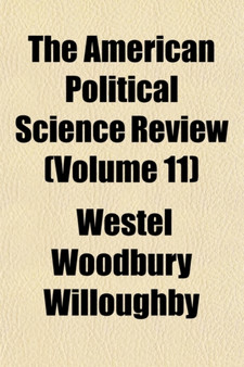 The American Political Science Review (Volume 11)