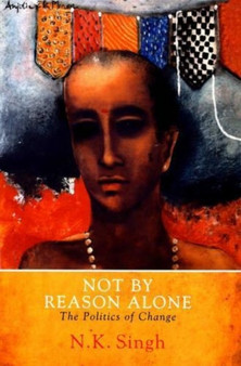 Not by Reason Alone : The Politics of Change