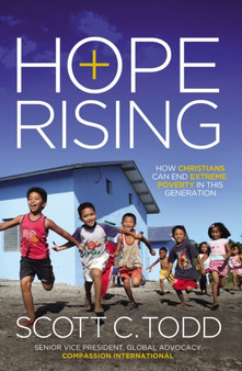 Hope Rising : How Christians Can End Extreme Poverty in This Generation