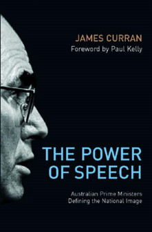 Power of Speech : Australian Prime Ministers Define the National Image