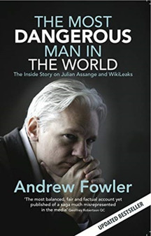 The Most Dangerous Man In The World : The Inside Story On Julian Assange And WikiLeaks