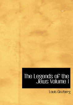 The Legends of the Jews Volume 1
