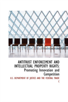 Antitrust Enforcement and Intellectual Property Rights : Promoting Innovation and Competition