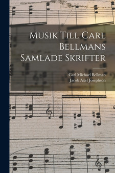 Musik Till Carl Bellmans Samlade Skrifter by Carl Michael Bellman - Paperback