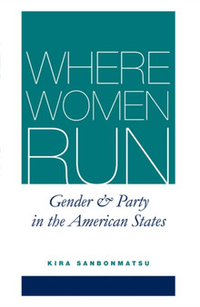 Where Women Run : Gender and Party in the American States