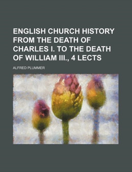 English Church History from the Death of Charles I. to the Death of William III., 4 Lects