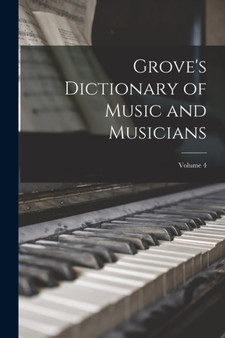 Grove's Dictionary of Music and Musicians; Volume 4 by Anonymous - Paperback