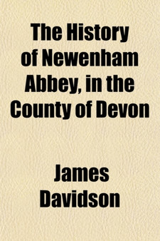 The History of Newenham Abbey, in the County of Devon