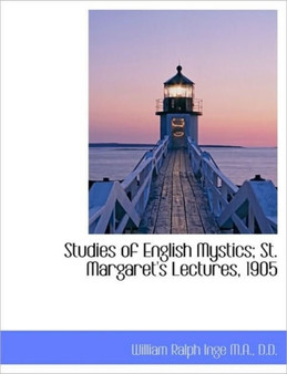 Studies of English Mystics; St. Margaret's Lectures, 1905