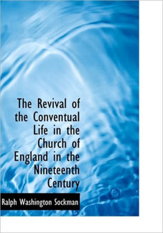 The Revival of the Conventual Life in the Church of England in the Nineteenth Century