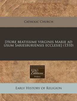 [Hore Beatissime Virginis Marie Ad Usum Sariesburiensis Ecclesie] (1510)