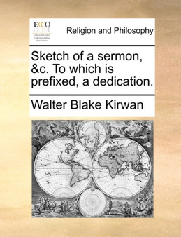 Sketch of a Sermon, &c. to Which Is Prefixed, a Dedication.