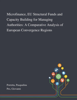 Microfinance, EU Structural Funds and Capacity Building for Managing Authorities : A Comparative Analysis of European Convergence Regions