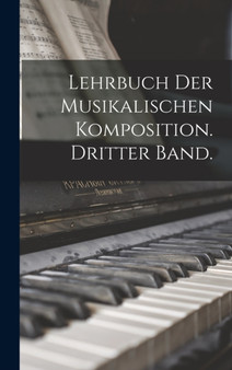 Lehrbuch der musikalischen Komposition. Dritter Band. by Anonymous - Hardback